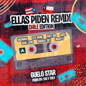 Guelo Star Ft. Jossy V, Charlie Sky, Gene Levio, Casz, Mati Kid, STA More, Nachoka – Ellas Piden Remix, Chile Edition